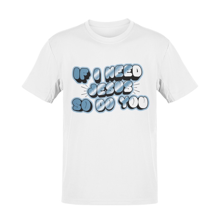 We need Jesus Unisex Shirt