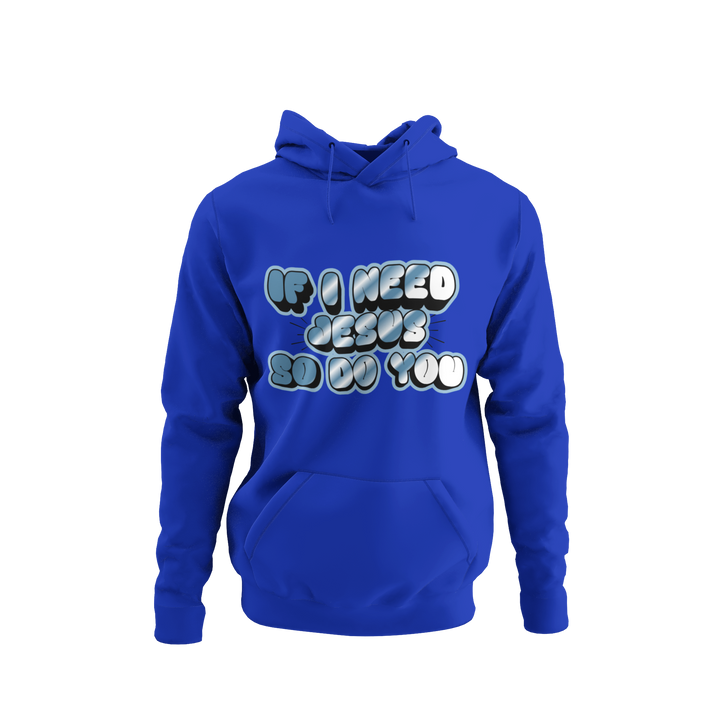 We need Jesus Unisex Hoodie